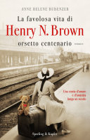 Copertina  La favolosa vita di Henry N. Brown orsetto centenario