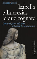 Copertina  Isabella e Lucrezia, le due cognate : donne di potere e di corte nell'Italia del Rinascimento