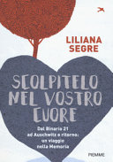 Copertina  Scolpitelo nel vostro cuore : [dal binario 21 ad Auschwitz e ritorno : un viaggio nella memoria]